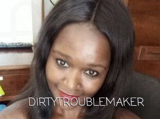 DIRTY_TROUBLEMAKER