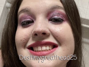 Destinygreathead25