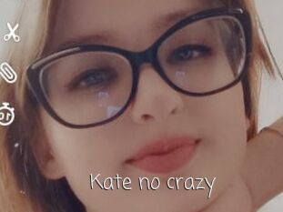 Kate_no_crazy