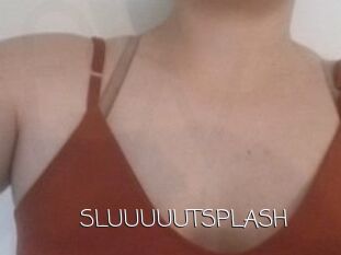 SLUUUUUTSPLASH
