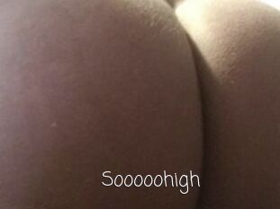 Sooooohigh