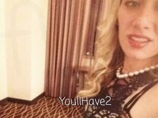 YoullHave2